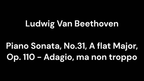 Piano Sonata, No.31, A flat Major, Op. 110 - Adagio, ma non troppo