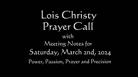 Lois Christy Prayer Group conference call for Saturday, March 2nd, 2024