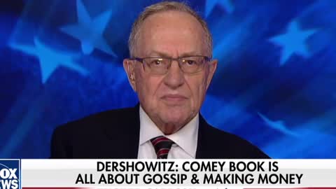 Dershowitz Blasts 'Shameful' Comey for 'Gossipy Revenge' Book