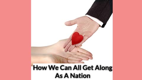 How We Can All Get Along As A Nation