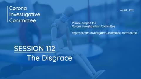 Corona Investigative Committee Session 112 - The Disgrace