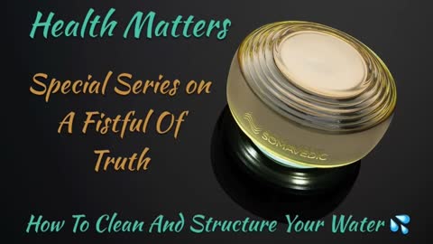 Health Matters: How To Clean and Structure Your Water by A Fistful Of Truth