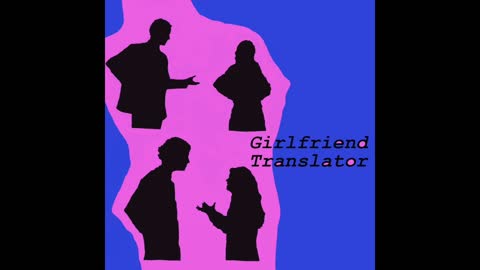 Girlfriend Translator Ep 9 - Crazy, Or Am I Dumb?