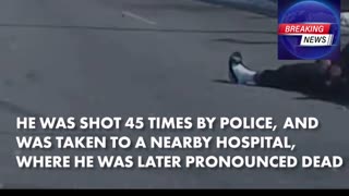 Guy gets Shot 45 times by Police