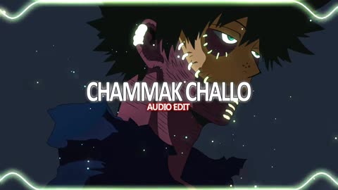 Chammak Challo 💃 (AUDIO EDIT)