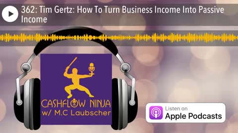 Tim Gertz Shares How To Turn Business Income Into Passive Income