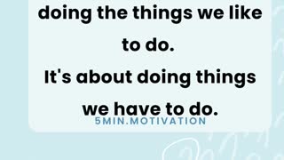 Life isn't always about doing the things we like to do.