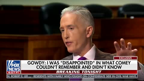 Trey Gowdy slams Comey for being an "Amnesiac with Incredible Hubris"