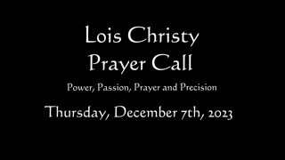 Lois Christy Prayer Group conference call for Thursday, December 7th, 2023