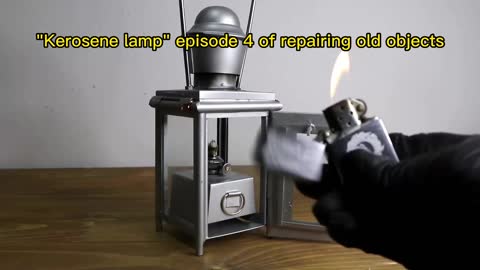"Kerosene lamp" episode 4 of repairing old objects
