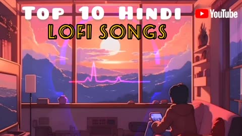 Top 10 Hindi lofi songs _ Mind refreshing soft songs