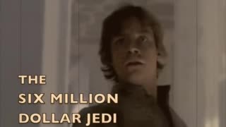 The Six Million Dollar Jedi