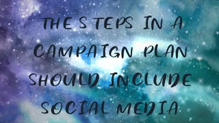 THE STEPS IN A CAMPAIGN PLAN SHOULD INCLUDE SOCIAL MEDIA