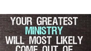 Your greatest ministry...