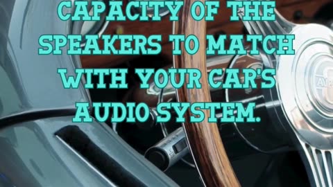 Understand the power handling capacity of the speakers to match with your car's audio system