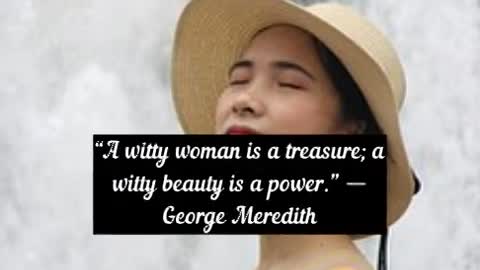“A witty woman is a treasure; a witty beauty is a power ” George Meredith