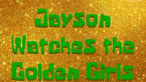 Jayson Watches The Golden Girls (Title Card)