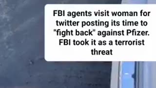 REAL TERRORISTS (FBI) SHOW UP AT LADY'S DOOR FOR POSTING "ITS TIME TO FIGHT BACK AGAINST PFIZER"