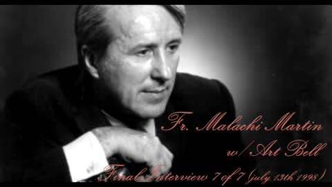 Fr. Malachi Martin - Interview 7 of 7 (July 13th, 1998)