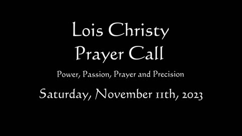 Lois Christy Prayer Group conference call for Saturday, November 11th, 2023