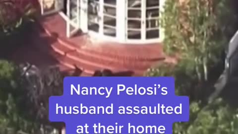 NANCY PELOSI'S HUSBAND ASSAULTED AT THEIR HOME