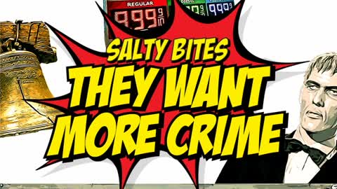 Salty Bites: They Want More Crime by CtrlSaltDel