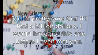 So I'm pretty sure that if I had a billion dollars, I would have got this one before I even met you.