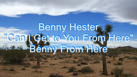 Benny Hester - Can I Get to You From Here #259