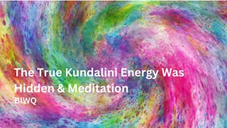 The True Kundalini Energy Was Hidden and Meditation - BIWQ