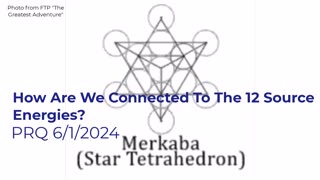How Are We Connected To The 12 Source Energies? 6/1/2024