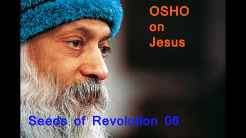 Osho on Jesus- Seeds of Revolution 06