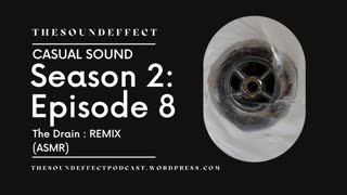 Casual Sound | Season 2: Episode 8 | The Drain : REMIX (ASMR) #asmr #asmrsounds
