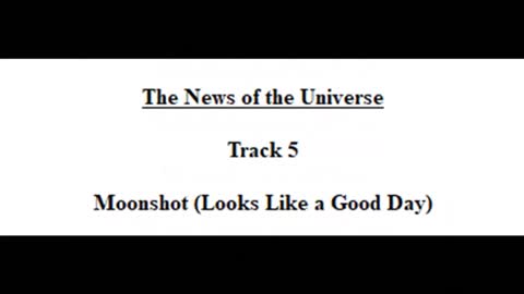 Track 05 Moonshot (Looks Like a Good Day) - The News of the Universe
