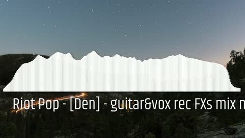 Riot Pop - [Den] - guitar&vox rec FXs mix master