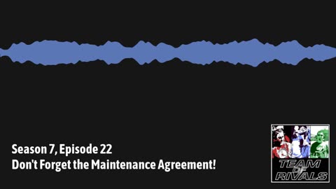 Season 7, Episode 22 – Don't Forget the Maintenance Agreement! | Team of Rivals Podcast