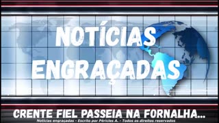 Notícias engraçadas: Crente fiel passeia na fornalha!