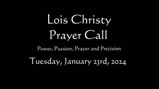 Lois Christy Prayer Group conference call for Tuesday, January 23rd, 2024
