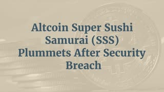 Altcoin Super Sushi Samurai (SSS) Plummets After Security Breach