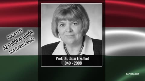 Prof. Dr. Gidai Erzsébet (1940 - 2008), akinek igaza lett az Európai Uniós csatlakozásunkról!