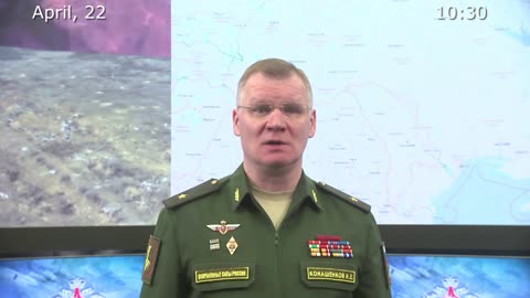 Briefing by Russian Defence Ministry, (April 22, 2022)