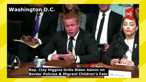 Rep. Clay Higgins Grills Biden Admin on Border Policies & Migrant Children's Fate
