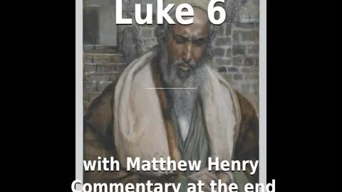 📖🕯 Holy Bible - Luke 6 with Matthew Henry Commentary at the end.