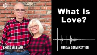 “What Is Love?” | Sunday Conversation with Chuck Williams 7/16/2023