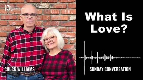 “What Is Love?” | Sunday Conversation with Chuck Williams 7/16/2023