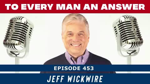 Episode 453 - Dr. Jeff Wickwire on To Every Man an Answer