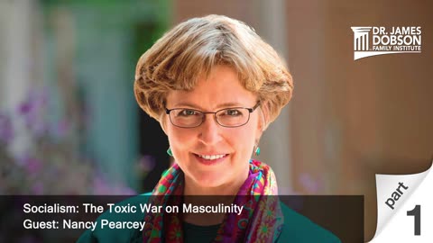 The Toxic War on Masculinity - Part 1 with Nancy Pearcey