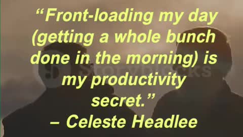 “Front-loading my day (getting a whole bunch done in the morning) is my productivity secret.”