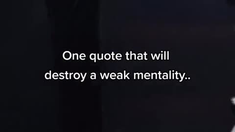 How to destroy a weak mentality