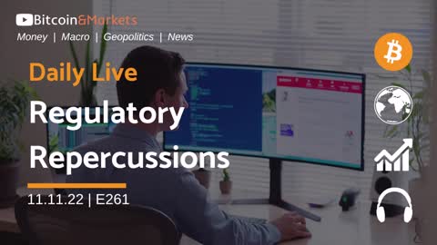 Regulatory Repercussions - Daily Live 11.11.22 | E261