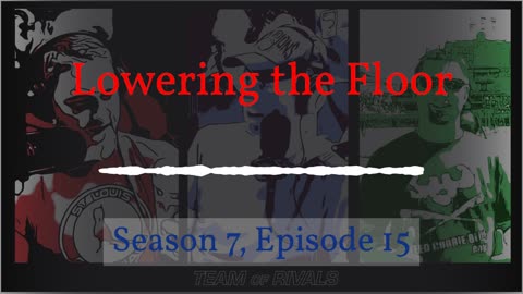 Season 7, Episode 15 – Lowering the Floor | Team of Rivals Podcast